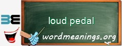 WordMeaning blackboard for loud pedal